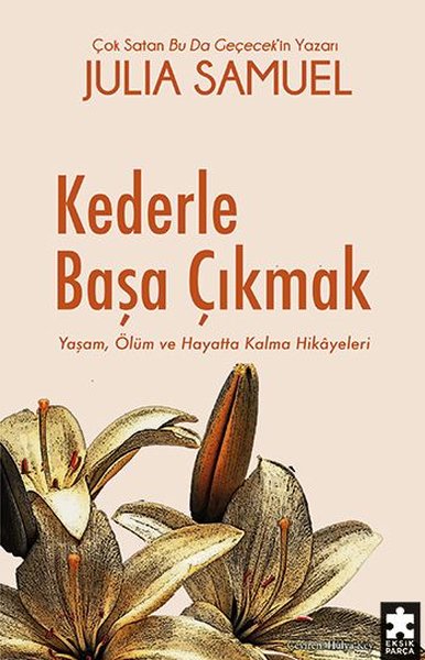 Kederle Başa Çıkmak - Yaşam Ölüm ve Hayatta Kalma Hikayeleri Julia Sam