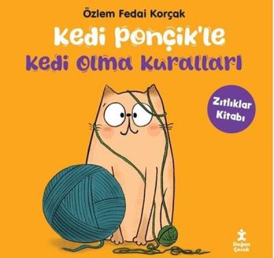 Kedi Ponçik'le Kedi Olma Kuralları - Zıtlıklar Kitabı Özlem Fedai Korç