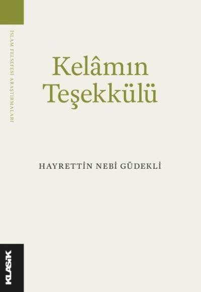 Kelam'ın Teşekkülü - İslam Felsefesi Araştırmaları Hayrettin Nebi Güde