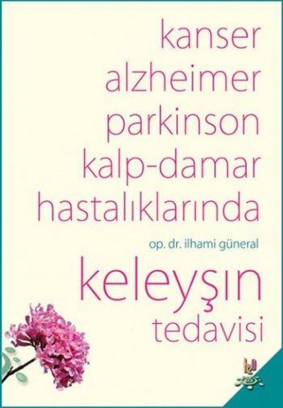 Kanser,Alzheimer,Parkinson Kalp-Damar Hastalıklarında Keleyşın Tedavis