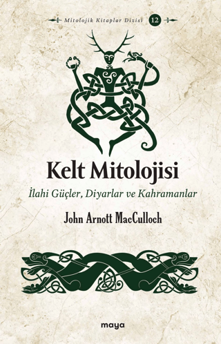 Kelt Mitolojisi: İlahi Güçler Diyarlar ve Kahramanlar John Arnott