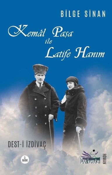 Kemal Paşa İle Latife Hanım: Dest-i İzdivaç Bilge Sinan