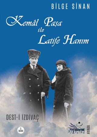 Kemal Paşa İle Latife Hanım: Dest-i İzdivaç Bilge Sinan