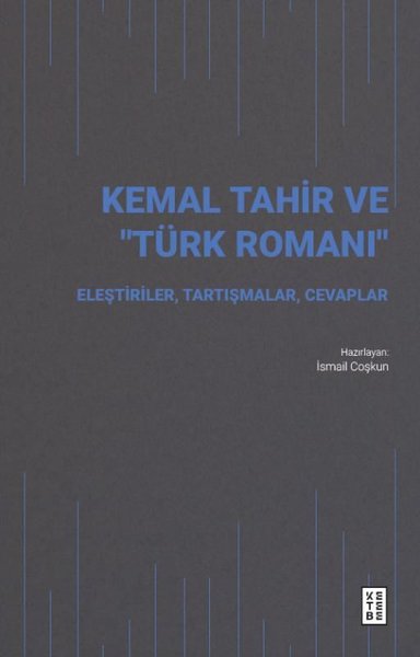 Kemal Tahir ve Türk Romanı - Eleştiriler Tartışmalar Cevaplar Kolektif