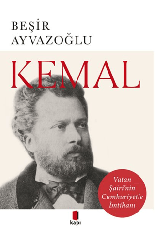 Kemal - Vatan Şairi'nin Cumhuriyetle İmtihanı Beşir Ayvazoğlu