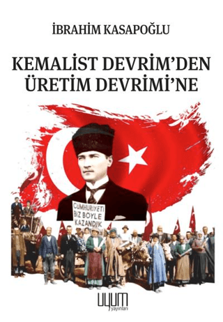 Kemalist Devrim'den Üretim Devrimi'ne İbrahim Kasapoğlu