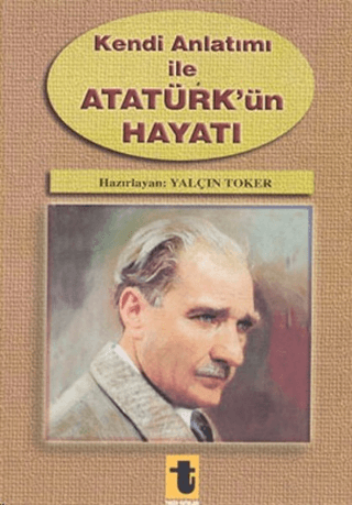 Kendi Anlatımı ile Atatürk'ün Hayatı %20 indirimli Yalçın Toker