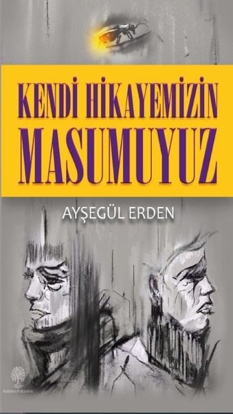 Kendi Hikayemizin Masumuyuz Ayşegül Erden