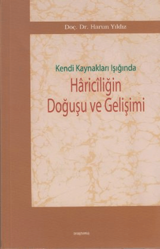 Kendi Kaynakları Işığında Hariciliğin Doğuşu ve Gelişimi Harun Yıldız