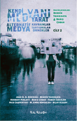 Kendi Medyanı Yarat Cilt 2 - Alternatif Medya,Kavramlar,Tartışmalar,Ör