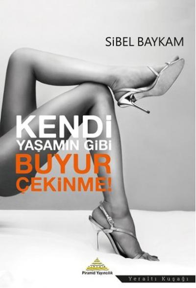 Kendi Yaşamın Gibi Buyur Çekinme Sibel Baykam