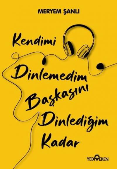 Kendimi Dinlemedim Başkasını Dinlediğim Kadar Meryem Şanlı