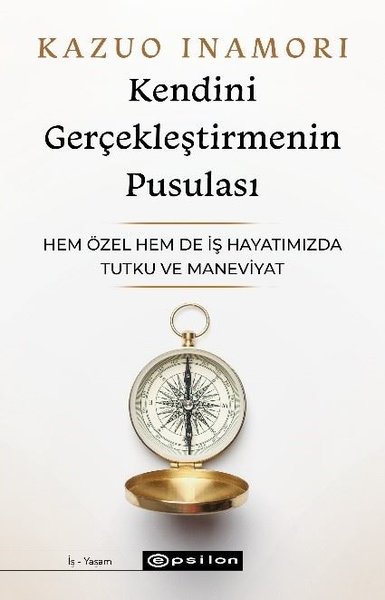 Kendini Gerçekleştirmenin Pusulası - Hem Özel Hem de İş Hayatımızda Tu