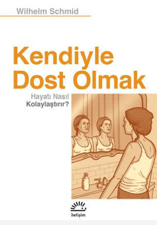 Kendiyle Dost Olmak Hayatı Nasıl Kolaylaştırır? Wilhelm Schmid