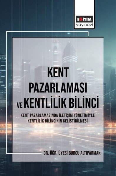 Kent Pazarlaması ve Kentlilik Bilinci - Kent Pazarlamasında İletişim Y