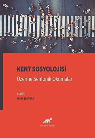 Kent Sosyolojisi Üzerine Senfonik Okumalar Ünal Şentürk