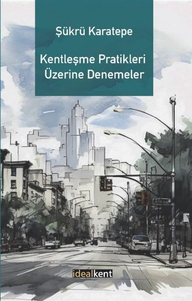 Kentleşme Pratikleri Üzerine Denemeler Şükrü Karatepe