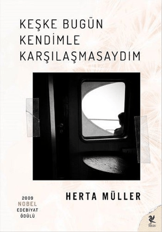 Keşke Bugün Kendimle Karşılaşmasaydım Herta Müller