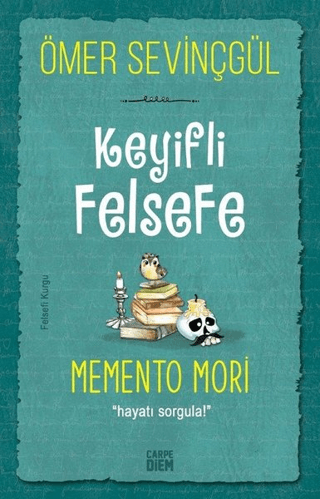 Keyifli Felsefe: Memento Mori Ömer Sevinçgül