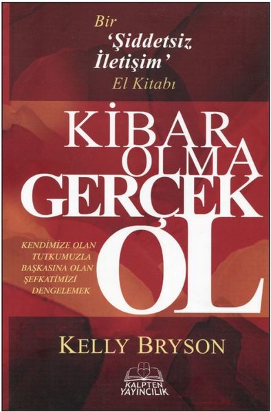 Kibar Olma Gerçek Ol - Bir Şiddetsiz İletişim El Kitabı Kelly Bryson