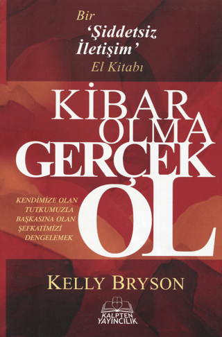 Kibar Olma Gerçek Ol - Bir Şiddetsiz İletişim El Kitabı Kelly Bryson