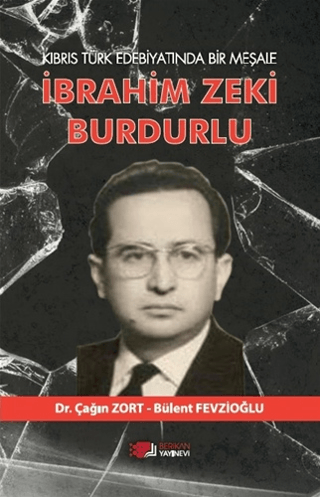 Kıbrıs Türk Edebiyatında Bir Meşale İbrahim Zeki Burdurlu Çağın Zort