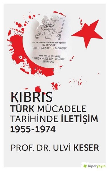 Kıbrıs Türk Mücadele Tarihinde İletişim 1955 - 1974 Ulvi Keser