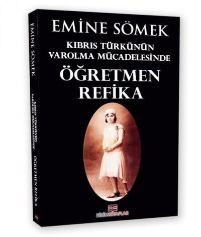 Kıbrıs Türkünün Varolma Mücadelesinde nÖğretmen Refika Emine Sömek