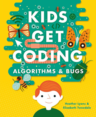 Kids Get Coding: Algorithms and Bugs Heather Lyons