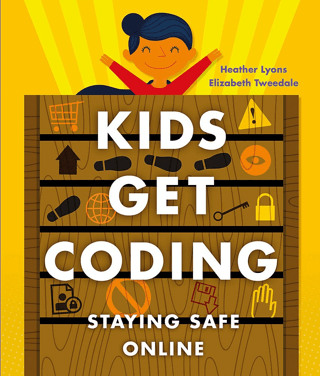 Kids Get Coding: Staying Safe Online Heather Lyons