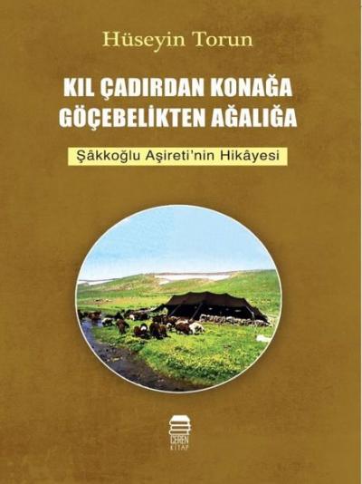 Kıl Çadırdan Konağa Göçebelikten Ağalığa Hüseyin Torun