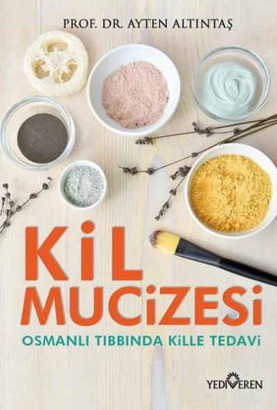 Kil Mucizesi - Osmanlı Tıbbında Kille Tedavi Ayten Altıntaş