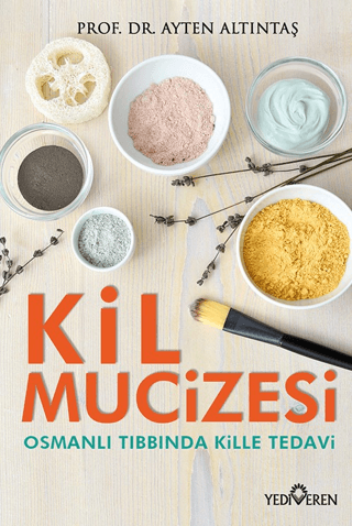 Kil Mucizesi - Osmanlı Tıbbında Kille Tedavi Ayten Altıntaş