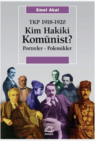 Kim Hakiki Komünist? Portreler - Polemikler - TKP 1918 - 1920 Emel Aka