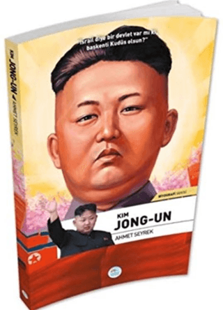 Kim Jong-Un - Biyografi Serisi Ahmet Seyrek