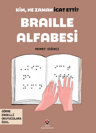 Kim, Ne Zaman İcat Etti? Braille Alfabesi Mehmet Sığırcı