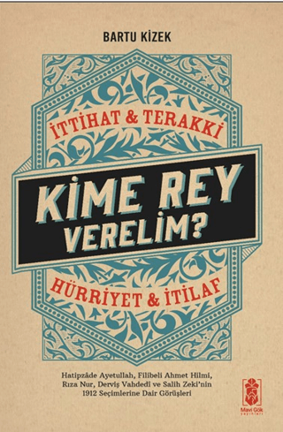 Kime Rey Verelim? İttihat & Terakki - Hürriyet & İtilaf Bartu Kizek