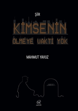 Kimsenin Ölmeye Vakti Yok Mahmut Yavuz