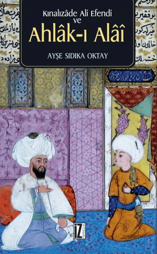 Kınalızade Ali Efendi ve Ahlak-ı Alai Ayşe Sıdıka Oktay