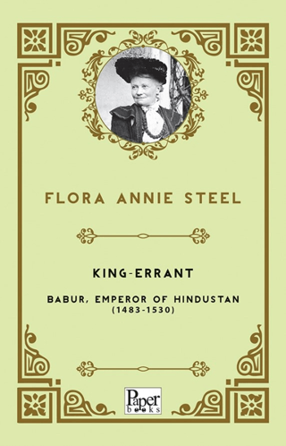 King - Errant /Babur Emperor of Hindustan (1483 - 1530) Flora Annie St