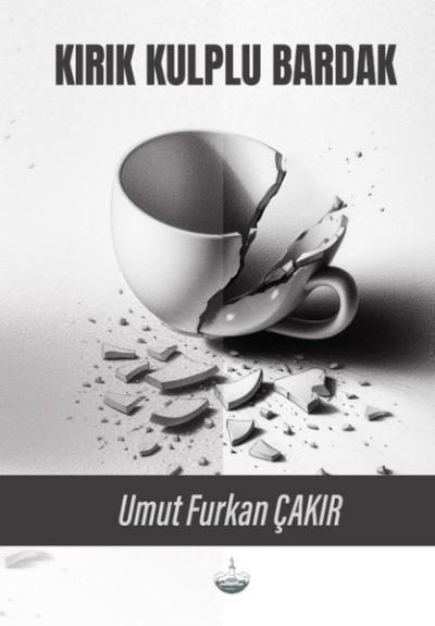 Kırık Kulplu Bardak Umut Furkan Çakır