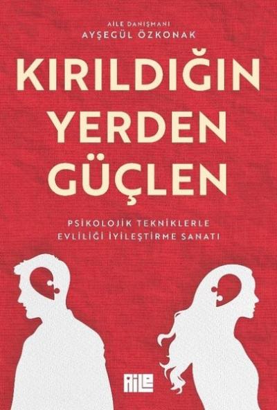 Kırıldığın Yerden Güçlen - Psikolojik Tekniklerle Evliliği İyileştirme