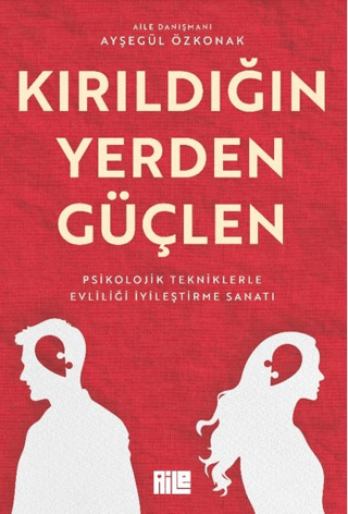 Kırıldığın Yerden Güçlen - Psikolojik Tekniklerle Evliliği İyileştirme