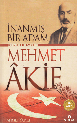 Kırk Derste Mehmet Akif - İnanmış Bir Adam Ahmet Yapıcı