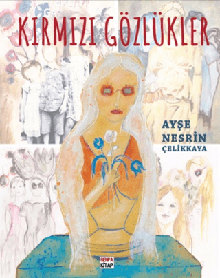 Kırmızı Gözlükler (Ciltli) Ayşe Nesrin Çelikkaya