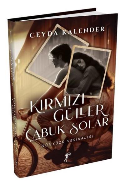 Kırmızı Güller Çabuk Solar - Günyüzü Vesikalığı (Ciltli) Ceyda Kalende