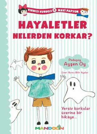 Kırmızı Kurdele Mavi Papyon 4 - Hayaletler Nelerden Korkar? Ayşen Oy