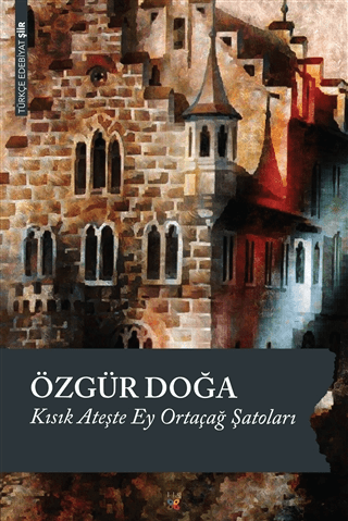 Kısık Ateşte Ey Ortaçağ Şatoları Özgür Doğa