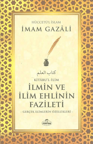 Kitabu'l - İlim - İlmin ve İlim Ehlinin Fazileti İmam-ı Gazali