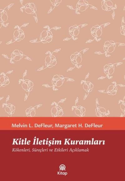 Kitle İletişim Kuramları: Kökenleri, Süreçleri ve Etkileri Açıklamak M